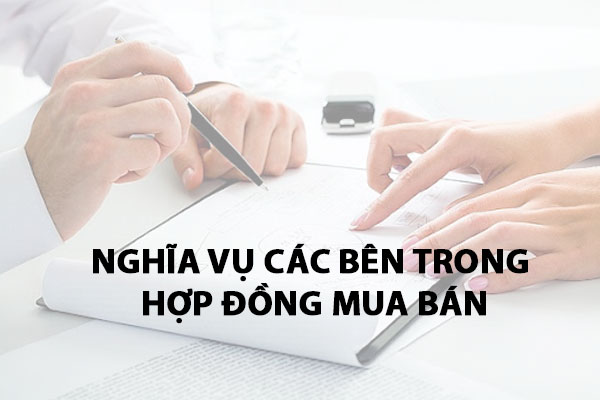 Nghia Vu Cac Ben Trong Hop Dong Mua Ban Theo Phap Luat Viet Nam